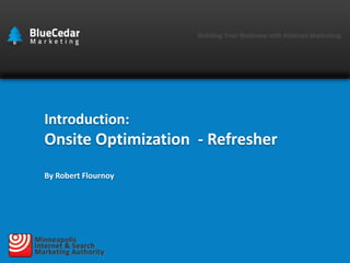 Introduction:

Onsite Optimization - Refresher
By Robert Flournoy

 