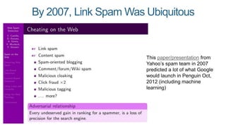 By 2007, Link Spam Was Ubiquitous
This paper/presentation from
Yahoo’s spam team in 2007
predicted a lot of what Google
wo...