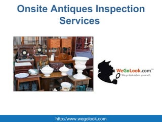 Onsite Antiques Inspection Services  http://www.wegolook.com 