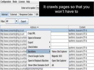It crawls pages so that you
won’t have to
 