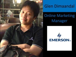 Glen Dimaandal
Online Marketing
Manager
 
