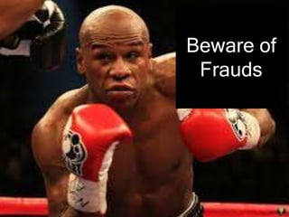 Beware of
Frauds
 
