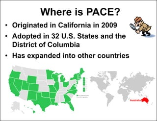Where is PACE?
• Originated in California in 2009
• Adopted in 32 U.S. States and the
District of Columbia
• Has expanded into other countries
 