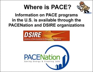 Where is PACE?
Information on PACE programs
in the U.S. is available through the
PACENation and DSIRE organizations
 