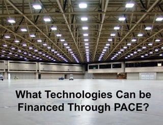 What Technologies Can be
Financed Through PACE?
 