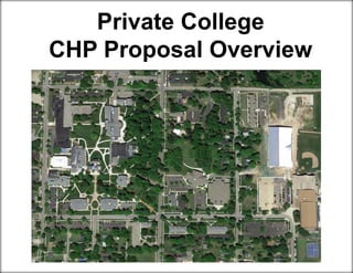 Private College
CHP Proposal Overview
 