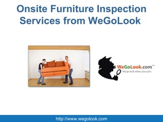 Onsite Furniture Inspection Services from WeGoLook  http://www.wegolook.com 