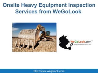 Onsite Heavy Equipment Inspection Services from WeGoLook  http://www.wegolook.com 