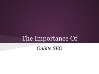 The Importance Of
OnSite SEO
 