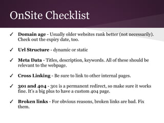OnSite Checklist
✓ Domain age - Usually older websites rank better (not necessarily).
Check out the expiry date, too.
✓ Ur...