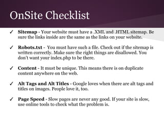 OnSite Checklist
✓ Sitemap - Your website must have a .XML and .HTML sitemap. Be
sure the links inside are the same as the...