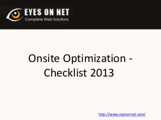 Onsite Optimization Checklist 2013

http://www.eyesonnet.com/

 