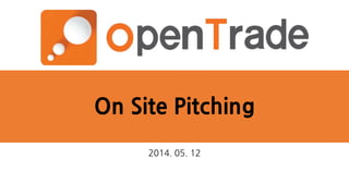 On Site Pitching
2014. 05. 12
 
