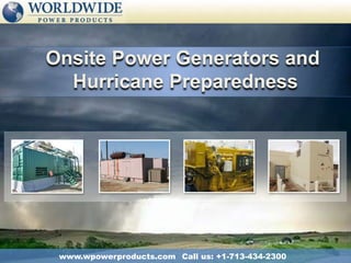 Onsite Power Generators and  Hurricane Preparedness Call us: +1-713-434-2300 www.wpowerproducts.com http://lacoastpost.com/blog/wp-content/uploads/2009/05/hurricane-katrina_blog.jpg 