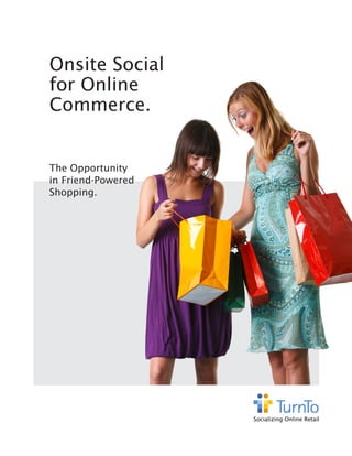 Onsite Social
for Online
Commerce.


The Opportunity
in Friend-Powered
Shopping.
 
