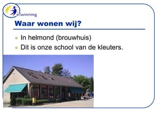 Waar wonen wij?In helmond (brouwhuis)Dit is onze school van de kleuters.