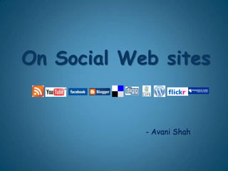 On Social Web sites - Avani Shah 