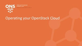 Operating your OpenStack Cloud
 