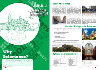 About the School

Price 2012

per student: 490€
(with 15 students travelling)

We believe that only in truly small
class groups is it possible to make
progress, practise and enjoy fluent
communication with a teacher who
is always really close to you. For
this reason there is an average of 4
or 5 students per group and never
more than 8. All didactic Materials
are included in the course as well

as an end – of-course diploma,
accrediting your studies. In order
to maintain the high quality of our
courses, we evaluate your progress,
ensure that you achieve your goals
and continually update our teaching
materials and methodology. The
school guarantees a perfect stay,
in which you will learn in the best
possible environment. The school
is in the centre of Salamanca, close
to the shopping centre and just 5
minutes’ walk from the Plaza Mayor,
the soul of Salamanca’s community
life. The student residences, flats,
private apartments and our host
families are all between 5 and 20

minutes’ walk from DILE. As a result,
it is not generally necessary to use
public transport to come to school,
go shopping, go to the cinema, a
concert or the theatre, or simply to
go out with your friends. The train
station, which is in the north of
Salamanca, is about 30 minutes’ walk
from the school.

Standard Linguistic Program
•	

Transfer Madrid Barajas –Salamanca-Madrid pick up by tour guide and
private coach. On return to Madrid panoramic tour by coach and visit to
Prado by On Spain tour guide
20 hours language course, WIFI access
5 cultural, afternoon activities:
Visit to University library
Riddles game
2 guided visits of Salamanca
Cinema
Accommodation half-board with Spanish families, shared double
rooms
1 teacher for free included, Spanish families, individual rooms.

•	
•	

•	

-----

•	

Why
Salamanca?
	
Salamanca is with 180.000inhabitants a city that offers all
the advantages and facilities of urban life, without losing its historical
charm, nor the buzz of a vibrant University City or the advantages of a
clean, secure town and largely pedestrian centre. Many students travel
to Salamanca in search of THE centre of the purest spoken Castilian
spoken word in Spain.
10

Options at Salamanca:
Courses	
•	 15H, 25h
•	 Private courses for the teachers
•	 DELE preparation courses

Accommodation
•	 Host Families
•	 Individual Rooms
•	 Private apartments, University Campus area,
or residence

•	 Hotel, hostel

Activities
•	 Full or half  day excursions	
-- Ávila
•	
•	
•	
•	
•	
•	
•	

Multimedia tutorials
Spanish movie
Guided walking tours
Sports activities
group dinners
Disco club
Concert, theatre, museum.

Other
•	 Airport pick up by public Transport
-- Max arrival time 17.00h
•	 Transfers by private coach
-- From Airport Madrid
11

 