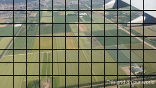 This grid on our world
 