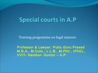 Training programme on legal matters
Professor & Lawyer. Puttu Guru Prasad
M.B.A., M.Com., L.L.B., M.Phil., (PhD).,
VVIT- Nambur- Guntur – A.P.
 