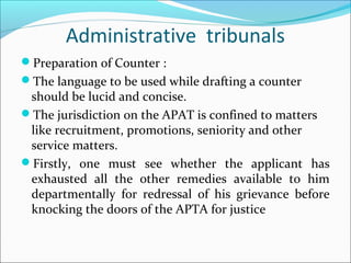 Administrative tribunals
Preparation of Counter :
The language to be used while drafting a counter
should be lucid and c...