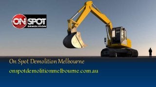 On Spot Demolition Melbourne
onspotdemolitionmelbourne.com.au
 