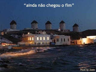 “ ainda não chegou o fim” 
