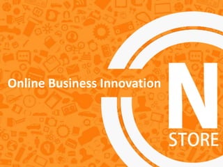 ONSTORE
Online Business Innovation
 