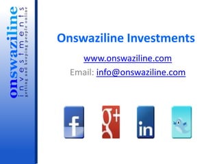 Onswaziline Investments
    www.onswaziline.com
  Email: info@onswaziline.com
 
