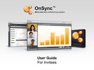 OnSync™ All-in-one web conferencing solution. User Guide For Invitees 