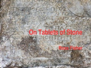 On Tablets of Stone

          Ross Fisher
 