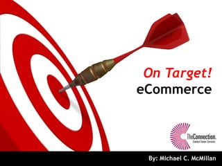 On Target!
eCommerce



 By: Michael C. McMillan
 