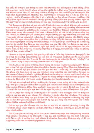 bản chất, đối tượng và con đường của thức. Phái Duy thức phát triển nguyên lý tính không về bản 
thể nguyên sơ của vô thức(5) trên cơ sở bảo tồn triết lý duyên khởi trong Thập nhị nhân duyên mà 
đức Phật đã chỉ ra. Theo đó, thức cũng chỉ là sự kết hợp tạm thời của nhiều yếu tố trong các điều 
kiện (nhân duyên) nhất định. Phái Duy thức chủ trương đối tượng của thức là A lại gia thức, tức là 
vô thức, vô niệm. Con đường nhận thức là trở về với A lại gia thức vốn có bên trong, chứ không phải 
thế giới bên ngoài chủ thể nhận thức. Do vậy, phái này tiếp tục phát triển phương pháp tu luyện nội 
tâm của Yoga với mục tiêu tu luyện năng lực trực giác bằng nội quán, trở về tới tận A lại gia thức. 
Phái Trung quán khai thác và phát triển chủ đề thức tập trung vào vấn đề khả năng và con đường 
nắm bắt chân lý. Xuất phát từ triết lý duyên khởi, phái Trung quán khẳng định rằng, để nắm bắt được 
bản chất tối hậu của tồn tại là không thì con người phải thoát khỏi thói quen nhận thức hướng ngoại, 
không được nương vào ngôn ngữ, khái niệm và kinh nghiệm, mà phải trở vào bên trong vắng lặng 
của vô thức, tại đó trực giác (tức Bát nhã; Pali: Prajna) sẽ bừng giác ngộ được tồn tại đích thực. Phái 
Trung quán tiếp tục khẳng định có hai chân lý: chân lý tương đối là khả năng nắm bắt tồn tại qua 
hình thức bên ngoài, nhưng hình thức là cái luôn vận động, biến đổi theo quy luật vô thường, cho 
nên nó không thể phản ánh đúng bản chất đích thực, tối hậu của tồn tại; chân lý tuyệt đối là khả năng 
nắm bắt tồn tại đích thực đằng sau hiện tượng bằng trực giác (Bát nhã). Con đường của trực giác là 
trực tiếp, không phụ thuộc vào hình thức, ngôn ngữ, suy lý, mà trở lui, lội ngược dòng tâm thức, cho 
tới vô niệm, vô thức. Như vậy, con đường nhận thức là đi ngược, theo cách hiểu về học của phương 
Đông là “học cho đến vô học!”. 
Đỉnh cao tư duy nội quán của Phật giáo được thể hiện ở Thiền tông Đại thừa của Trung Quốc. Đó 
là sự tiếp thu tổng hợp cả hai trường phái Duy thức và Trung quán của Phật giáo Ấn Độ, đồng thời 
kết hợp thêm Đạo của Lão - Trang để thể hiện thành nguyên tắc nhận thức độc đáo “vô chấp”, “vô 
trụ”, “vô trú” trong tư duy và lối sống của thiền sư và tu sĩ Phật giáo. 
Tóm lại, từ góc độ lịch sử tư tưởng, tư duy hướng nội luôn có ý nghĩa khẳng định giá trị độc đáo 
của tư duy Phật giáo với tư cách một trường phái tư duy của phương Đông. Nhận thức luận nội quán 
chính là lý luận về trực giác Bát nhã của Phật giáo Đại thừa - Thiền tông. Nó không chỉ góp phần 
làm phong phú thêm phạm trù trực giác (intuition) trong nhận thức luận của triết học hiện đại, mà 
còn mở ra một hướng rèn luyện, chủ động khai thác tư duy sáng tạo của con người từ một năng lực 
tiềm ẩn thành sức mạnh nội năng sẵn có. Ý nghĩa của tư duy hướng nội (nội quán/trực giác) của Phật 
giáo có thể đánh giá sơ bộ trên một số vấn đề của nhận thức luận hiện đại như sau: 
Thứ nhất, theo thuyết tính không của Phật giáo Đại thừa, tư duy hướng nội là loại nhận thức đặc 
biệt - trực giác (vượt qua cảm tính bản năng đơn giản và lý tính trừu tượng). Đó là phương thức nhận 
thức trực tiếp đối tượng, không thông qua bất kỳ trung gian nào với một số đặc tính sau: 1) trực tiếp; 
2) cụ thể, đặc thù; 3) phi ngôn ngữ; 4) có thể rèn luyện được theo kỹ thuật thiền định của Phật giáo. 
Thứ hai, nhận thức hướng nội của Phật giáo có thể so sánh và làm phong phú thêm nội dung quan 
niệm về trực giác của tư duy phương Tây nói riêng và tư duy nhân loại nói chung. Trực giác có 
nhiều loại khác nhau. Song, trực giác (Prajna) của Thiền Phật giáo đang được coi là cùng tầng, thậm 
chí cao hơn trực giác siêu nghiệm. Đây là trình độ trực giác đang còn được nghiên cứu và kiểm 
chứng bởi liên ngành một số khoa học hiện đại. 
Thứ ba, trực giác nắm bắt được bản chất thực tại hiện hữu, cá biệt đem lại thường là đúng đắn. 
Tuy nhiên, khi có sự can thiệp của suy luận, nhận thức lý tính, hoặc ảo tưởng, ảo giác, thì trực giác 
cũng có thể sai lầm. 
Thứ tư, trực giác có thể đóng vai trò tích cực và khả thi trong nhận thức thông thường hay nhận 
thức khoa học nói chung ở hai khía cạnh: 1) trực giác góp phần khám phá, phát minh ra tư tưởng 
mới; 2) trực giác là sự tổng hợp chuỗi dài các ý niệm được bừng sáng. Khả năng này có thể rèn 
luyện bằng thiền định hay tập trung nghiên cứu cao độ. 
Lớp M12CQDT01-N Page 102 
 