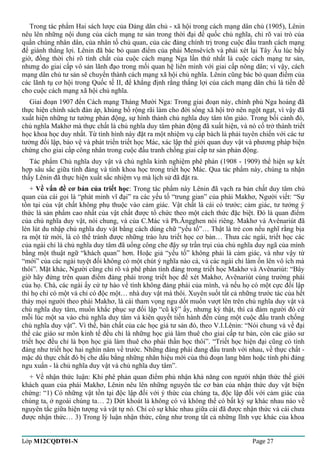 Trong tác phẩm Hai sách lược của Đảng dân chủ - xã hội trong cách mạng dân chủ (1905), Lênin 
nêu lên những nội dung của cách mạng tư sản trong thời đại đế quốc chủ nghĩa, chỉ rõ vai trò của 
quần chúng nhân dân, của nhân tố chủ quan, của các đảng chính trị trong cuộc đấu tranh cách mạng 
để giành thắng lợi. Lênin đã bác bỏ quan điểm của phái Mensêvích và phái xét lại Tây Âu lúc bấy 
giờ, đồng thời chỉ rõ tính chất của cuộc cách mạng Nga lần thứ nhất là cuộc cách mạng tư sản, 
nhưng do giai cấp vô sản lãnh đạo trong mối quan hệ liên minh với giai cấp nông dân; vì vậy, cách 
mạng dân chủ tư sản sẽ chuyển thành cách mạng xã hội chủ nghĩa. Lênin cũng bác bỏ quan điểm của 
các lãnh tụ cơ hội trong Quốc tế II, để khẳng định rằng thắng lợi của cách mạng dân chủ là tiền đề 
cho cuộc cách mạng xã hội chủ nghĩa. 
Giai đoạn 1907 đến Cách mạng Tháng Mười Nga: Trong giai đoạn này, chính phủ Nga hoàng đã 
thực hiện chính sách đàn áp, khủng bố rộng rãi làm cho đời sống xã hội trở nên ngột ngạt, vì vậy đã 
xuất hiện những tư tưởng phản động, sự hình thành chủ nghĩa duy tâm tôn giáo. Trong bối cảnh đó, 
chủ nghĩa Makhơ mà thực chất là chủ nghĩa duy tâm phản động đã xuất hiện, và nó cố trở thành triết 
học khoa học duy nhất. Từ tình hình này đặt ra một nhiệm vụ cấp bách là phải tuyên chiến với các tư 
tưởng đối lập, bảo vệ và phát triển triết học Mác, xác lập thế giới quan duy vật và phương pháp biện 
chứng cho giai cấp công nhân trong cuộc đấu tranh chống giai cấp tư sản phản động. 
Tác phẩm Chủ nghĩa duy vật và chủ nghĩa kinh nghiệm phê phán (1908 - 1909) thể hiện sự kết 
hợp sâu sắc giữa tính đảng và tính khoa học trong triết học Mác. Qua tác phẩm này, chúng ta nhận 
thấy Lênin đã thực hiện xuất sắc nhiệm vụ mà lịch sử đã đặt ra. 
+ Về vấn đề cơ bản của triết học: Trong tác phẩm này Lênin đã vạch ra bản chất duy tâm chủ 
quan của cái gọi là “phát minh vĩ đại” ra các yếu tố “trung gian” của phái Makhơ, Người viết: “Sự 
tồn tại của vật chất không phụ thuộc vào cảm giác. Vật chất là cái có trước; cảm giác, tư tưởng ý 
thức là sản phẩm cao nhất của vật chất được tổ chức theo một cách thức đặc biệt. Đó là quan điểm 
của chủ nghĩa duy vật, nói chung, và của C.Mác và Ph.Ăngghen nói riêng. Makhơ và Avênariút đã 
lén lút du nhập chủ nghĩa duy vật bằng cách dùng chữ “yếu tố”… Thật là trẻ con nếu nghĩ rằng bịa 
ra một từ mới, là có thể tránh được những trào lưu triết học cơ bản… Thưa các ngài, triết học các 
của ngài chỉ là chủ nghĩa duy tâm đã uổng công che đậy sự trần trụi của chủ nghĩa duy ngã của mình 
bằng một thuật ngữ “khách quan” hơn. Hoặc giả “yếu tố” không phải là cảm giác, và như vậy từ 
“mới” của các ngài tuyệt đối không có một chút ý nghĩa nào cả, và các ngài chỉ làm ồn lên vô ích mà 
thôi”. Mặt khác, Người cũng chỉ rõ và phê phán tính đảng trong triết học Makhơ và Avênariút: “Bây 
giờ hãy đứng trên quan điểm đảng phái trong triết học để xét Makhơ, Avênariút cùng trường phái 
của họ. Chà, các ngài ấy cứ tự hào về tính không đảng phái của mình, và nếu họ có một cực đối lập 
thì họ chỉ có một và chỉ có độc một… nhà duy vật mà thôi. Xuyên suốt tất cả những trước tác của hết 
thảy mọi người theo phái Makhơ, là cái tham vọng ngu dốt muốn vượt lên trên chủ nghĩa duy vật và 
chủ nghĩa duy tâm, muốn khắc phục sự đối lập “cũ kỹ” ấy, nhưng kỳ thật, thì cả đám người đó cứ 
mỗi lúc một sa vào chủ nghĩa duy tâm và kiên quyết tiến hành đến cùng một cuộc đấu tranh chống 
chủ nghĩa duy vật”. Vì thế, bản chất của các học giả tư sản đó, theo V.I.Lênin: “Nói chung và về đại 
thể các giáo sư môn kinh tế đều chỉ là những học giả làm thuê cho giai cấp tư bản, còn các giáo sư 
triết học đều chỉ là bọn học giả làm thuê cho phái thần học thôi”. “Triết học hiện đại cũng có tính 
đảng như triết học hai nghìn năm về trước. Những đảng phái đang đấu tranh với nhau, về thực chất - 
mặc dù thực chất đó bị che dấu bằng những nhãn hiệu mới của thủ đoạn lang băm hoặc tính phi đảng 
ngu xuẩn - là chủ nghĩa duy vật và chủ nghĩa duy tâm”. 
+ Về nhận thức luận: Khi phê phán quan điểm phủ nhận khả năng con người nhận thức thế giới 
khách quan của phái Makhơ, Lênin nêu lên những nguyên tắc cơ bản của nhận thức duy vật biện 
chứng: “1) Có những vật tồn tại độc lập đối với ý thức của chúng ta, độc lập đối với cảm giác của 
chúng ta, ở ngoài chúng ta… 2) Dứt khoát là không có và không thể có bất kỳ sự khác nhau nào về 
nguyên tắc giữa hiện tượng và vật tự nó. Chỉ có sự khác nhau giữa cái đã được nhận thức và cái chưa 
được nhận thức… 3) Trong lý luận nhận thức, cũng như trong tất cả những lĩnh vực khác của khoa 
Lớp M12CQDT01-N Page 27 
 