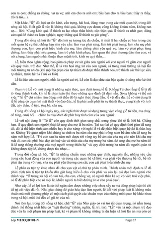 con ra con; chồng ra chồng, vợ ra vợ; anh em cho ra anh em; bầu bạn cho ra bầu bạn; thầy ra thầy, 
trò ra trò…). 
Mặt khác, “lễ” đòi hỏi sự tôn kính, cẩn trọng, hài hoà, đúng mực trong các mối quan hệ, trong đời 
sống xã hội. Biết giữ lễ tức là không thái quá, không cực đoan; cũng không khúm núm, không run 
sợ… Bởi: “Cung kính quá lễ thành ra lao nhọc thân hình; cẩn thận quá lễ thành ra nhát gan; dũng 
cảm quá lễ thành ra loạn nghịch; ngay thẳng quá lễ thành ra gắt gỏng”. 
Trong đời sống xã hội thì “lễ” đòi hỏi sự tương tác đa chiều, ít nhất là hai chiều cơ bản trong các 
mối quan hệ cụ thể, chẳng hạn như yêu cầu: làm vua phải sáng, làm tôi phải trung; làm cha mẹ phải 
thương con, làm con phải hiếu kính cha mẹ; làm chồng phải yêu quý vợ, làm vợ phải phục tùng 
chồng; làm thầy phải nêu gương, làm trò phải kính phục; làm quan thì phải thương dân như con; và 
nói chung, làm người phải thuận theo mệnh trời, kính sợ quỷ thần… 
Lễ, hiểu theo nghĩa rộng, bao gồm cả phép cư xử giữa con người với con người và giữa con người 
với quỷ thần, trời đất. Như thế, lễ là văn hoá ứng xử của con người, cả trong môi trường xã hội lẫn 
môi trường tự nhiên (khi một bộ phận của tự nhiên đã được thần thánh hoá, trở thành các thế lực siêu 
tự nhiên, trước hết là Trời và Đất). 
Lễ là đức của con người, nhất là người cai trị. Lễ còn là đạo đức của bậc quân tử cũng như kẻ thứ 
dân. 
Phạm trù Lễ với nội dung là những nghi thức, quy định trong tế lễ. Khổng Tử cho rằng tế lễ là để 
tỏ lòng thành kính, khi tế lễ phải tuân thủ theo những quy định đã định sẵn. Song không vì thế mà 
việc “Tế lễ” chỉ nhằm làm đúng một điều đó là nghi thức đúng đắn, lễ vật đầy đủ. Lễ có nội dung là 
tế lễ cũng có quan hệ mật thiết với đạo đức, tế là phải xuất phát từ sự thành thực, cung kính với trời 
đất, qủy thần, tổ tiên, ông bà, cha mẹ. 
Trong đời sống xã hội ngày nay, các nghi thức được sử dụng trong việc cúng giỗ tổ tiên, ma chay, 
để tang, cưới hỏi… chính là mục đích để phát huy tình cảm của con người. 
Lễ với nội dung là “Tế lễ” còn quy định thời gian tang chế, trang phục khi tế lễ, hội hè. Chẳng 
hạn, lễ quy định con người phải để tang cha mẹ là ba năm. Tại sao lại có quy định thời gian để tang 
đó, đó là thể hiện tình cảm nhiều hay ít cho xứng với nghi lễ và để phân biệt quan hệ đó là thân hay 
sơ. Khổng Tử quan niệm khi chúng ta sinh ra ba năm cha mẹ phải trông nom bế ẩm nên để tang ba 
năm mới hợp Lễ. “Trẻ con sau ba năm mới được rời vòng tay bế ẩm của cha mẹ cho nên khi cha mẹ 
mất đi, con cái phải báo đáp ân huệ vất vả nhất của cha mẹ trong ba năm, để tang cha mẹ ba năm đó 
là lễ tang thông thường của mọi người trong thiên hạ” và quy định trong ba năm đó, người quân tử 
không được tập lễ, không được tấu nhạc… 
Trong đời sống xã hội, “lễ” là những chuẩn mực những quy định, nguyên tắc, những yêu cầu 
trong các hoạt động của con người và trong các quan hệ xã hội: vua phải yêu thương bề tôi, bề tôi 
phải tận trung với vua, cha mẹ phải yêu thương con cái, con cái phải hiếu kính cha mẹ. 
Lễ phân ra trật tự khác nhau để cho vạn vật có thứ tự phân minh. Thánh nhân mới định ra lễ để 
phân định tôn ti trật tự khiến dân giữ lòng hiếu ố cho vừa phải và sửa lại cái đạo làm người cho 
chính vậy. “Ở trong xã hội có vua tôi, cha con, chồng vợ, có người thân kẻ sơ, có việc trái việc phải, 
có lễ để phân biệt cho rõ mọi lẽ, khiến người ta biết đường ăn ở cho phải đạo”. 
Như vậy, lễ có lợi hơn là có thể ngăn cấm được những việc chưa xẩy ra mà dùng pháp luật thì chỉ 
để trị cái việc đã rồi. Nho giáo dùng để giáo hóa đạo làm người, lễ đối với pháp luật là không mâu 
thuẫn mà mỗi phương pháp có một cách giải quyết các chuẩn mực của những mối quan hệ khác nhau 
trong xã hội, mỗi thứ đều có giá trị của nó. 
Nói tóm lại, trong đời sống xã hội, chữ “lễ” của Nho giáo có vai trò rất quan trọng, nó nằm trong 
chỉnh thể thống nhất hữu cơ “ngũ thường” (nhân, nghĩa, lễ, trí, tín). “Lễ” vừa là một phạm trù đạo 
đức vừa là một phạm trù pháp luật, kẻ vi phạm lễ không những bị dư luận xã hội lên án mà còn có 
Lớp M12CQDT01-N Page 67 
 