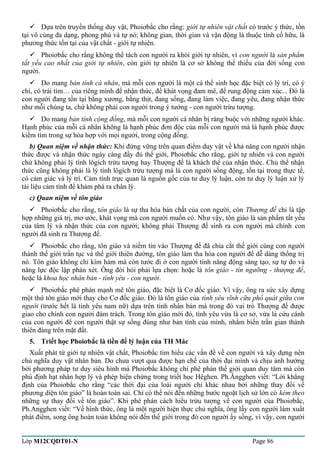  Dựa trên truyền thống duy vật, Phoiơbắc cho rằng: giới tự nhiên vật chất có trước ý thức, tồn 
tại vô cùng đa dạng, phong phú và tự nó; không gian, thời gian và vận động là thuộc tính cố hữu, là 
phương thức tồn tại của vật chất - giới tự nhiên. 
 Phoiơbắc cho rằng không thể tách con người ra khỏi giới tự nhiên, vì con người là sản phẩm 
tất yếu cao nhất của giới tự nhiên, còn giới tự nhiên là cơ sở không thể thiếu của đời sống con 
người. 
 Do mang bản tính cá nhân, mà mỗi con người là một cá thể sinh học đặc biệt có lý trí, có ý 
chí, có trái tim… của riêng mình để nhận thức, để khát vọng đam mê, để rung động cảm xúc... Đó là 
con người đang tồn tại bằng xương, bằng thịt, đang sống, đang làm việc, đang yêu, đang nhận thức 
như mỗi chúng ta, chứ không phải con người trong ý tưởng - con người trừu tượng. 
 Do mang bản tính cộng đồng, mà mỗi con người cá nhân bị ràng buộc với những người khác. 
Hạnh phúc của mỗi cá nhân không là hạnh phúc đơn độc của mỗi con người mà là hạnh phúc được 
kiếm tìm trong sự hòa hợp với mọi người, trong cộng đồng. 
b) Quan niệm về nhận thức: Khi đứng vững trên quan điểm duy vật về khả năng con người nhận 
thức được và nhận thức ngày càng đầy đủ thế giới, Phoiơbắc cho rằng, giới tự nhiên và con người 
chứ không phải lý tính lôgích trừu tượng hay Thượng đế là khách thể của nhận thức. Chủ thể nhận 
thức cũng không phải là lý tính lôgích trừu tượng mà là con người sống động, tồn tại trong thực tế, 
có cảm giác và lý trí. Cảm tính trực quan là nguồn gốc của tư duy lý luận, còn tư duy lý luận xử lý 
tài liệu cảm tính để khám phá ra chân lý. 
c) Quan niệm về tôn giáo 
 Phoiơbắc cho rằng, tôn giáo là sự tha hóa bản chất của con người, còn Thượng đế chỉ là tập 
hợp những giá trị, mơ ước, khát vọng mà con người muốn có. Như vậy, tôn giáo là sản phẩm tất yếu 
của tâm lý và nhận thức của con người; không phải Thượng đế sinh ra con người mà chính con 
người đã sinh ra Thượng đế. 
 Phoiơbắc cho rằng, tôn giáo và niềm tin vào Thượng đế đã chia cắt thế giới cùng con người 
thành thế giới trần tục và thế giới thiên đường, tôn giáo làm tha hóa con người để dễ dàng thống trị 
nó. Tôn giáo không chỉ kìm hảm mà còn tước đi ở con người tính năng động sáng tạo, sự tự do và 
năng lực độc lập phán xét. Ông đòi hỏi phải lựa chọn: hoặc là tôn giáo - tín ngưỡng - thượng đế, 
hoặc là khoa học nhân bản - tình yêu - con người. 
 Phoiơbắc phê phán mạnh mẽ tôn giáo, đặc biệt là Cơ đốc giáo. Vì vậy, ông ra sức xây dựng 
một thứ tôn giáo mới thay cho Cơ đốc giáo. Đó là tôn giáo của tình yêu vĩnh cữu phổ quát giữa con 
người (trước hết là tình yêu nam nữ) dựa trên tính nhân bản mà trong đó vai trò Thượng đế được 
giao cho chính con người đảm trách. Trong tôn giáo mới đó, tình yêu vừa là cơ sở, vừa là cứu cánh 
của con người để con người thật sự sống đúng như bản tính của mình, nhằm biến trần gian thành 
thiên đàng trên mặt đất. 
5. Triết học Phoiơbắc là tiền đề lý luận của TH Mác 
Xuất phát từ giới tự nhiên vật chất, Phoiơbắc tìm hiểu các vấn đề về con người và xây dựng nên 
chủ nghĩa duy vật nhân bản. Do chưa vượt qua được hạn chế của thời đại mình và chịu ảnh hưởng 
bởi phương pháp tư duy siêu hình mà Phoiơbắc không chỉ phê phán thế giới quan duy tâm mà còn 
phủ định hạt nhân hợp lý và phép biện chứng trong triết học Hêghen. Ph.Ăngghen viết: “Lời khẳng 
định của Phoiơbắc cho rằng “các thời đại của loài người chỉ khác nhau bởi những thay đổi về 
phương diện tôn giáo” là hoàn toàn sai. Chỉ có thể nói đến những bước ngoặt lịch sử lớn có kèm theo 
những sự thay đổi về tôn giáo”. Khi phê phán cách hiểu trừu tượng về con người của Phoiơbắc, 
Ph.Angghen viết: “Về hình thức, ông là một người hiện thực chủ nghĩa, ông lấy con người làm xuất 
phát điểm, song ông hoàn toàn không nói đến thế giới trong đó con người ấy sống, vì vậy, con người 
Lớp M12CQDT01-N Page 86 
 