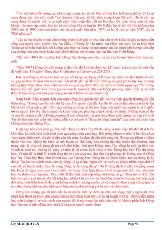 “Cho nên tôi thiết tưởng các nhà sử gia tương lai sẽ cho biến cố lớn hơn hết trong thế kỷ 20 là sự 
xung động của nền văn minh Tây phương trên các xã hội khác trong khắp thế giới. Họ sẽ nói: sự 
xung động đó mạnh mẽ và có tính cách thấu nhập đến nỗi nó làm đảo lộn cuộc sống mọi xã hội, 
khuấy trộn mọi tập quán, làm tan rã mọi công hội cổ truyền. Đó là điều họ sẽ nói tới vào những năm 
2047, tức là 1000 năm sau (sách của tác giả xuất bản năm 1947) và họ sẽ nói gì năm 3047, tức là 
2000 năm sau? 
“Lúc ấy họ sẽ chú trọng đến những phản kích ghê sợ mà nền văn minh khác sẽ gây ra trong đời 
sống của người xâm chiếm (tức Âu Châu). Chừng ấy văn minh Âu Châu xét theo lúc ra khỏi thời 
Trung cổ sẽ biến thái đến nỗi không còn nhận ra được bộ mặt trước của họ dưới ảnh hưởng dồn dập 
của những nền văn minh khác: nào chính thống, nào Islam, nào Ấn Độ, nào Viễn Đông. 
“Đến năm 4047 thì sự khác biệt Đông Tây không còn nữa, mà chỉ còn là một khối nhân loại duy 
nhất. 
“Năm 5047 không còn chú trọng gì đến vấn đề kinh tế chính trị, kỹ thuật, mà chỉ còn có một vấn 
đề tinh thần: Tôn giáo” (lược dịch Civilisation à l’épreuve p.228-233). 
Đây là những dự đoán của một sử gia nổi tiếng vào hạng nhất hiện nay, dựa vào lịch trình của các 
sự gặp gỡ trên 20 nền văn minh mà lịch sử đã ghi lại dấu vết. Những sự gặp gỡ đó tuy xảy ra dưới 
những hình thức khác nhau, nhưng cuối cùng cũng đã đi đến câu kết trở thành ngạn ngữ: “tư tưởng 
hướng dẫn thế giới” (les idées gouvernent le monde). Mà với Đông phương chính triết lý là tinh 
thần, là hồn sống cho tôn giáo, tôn giáo chỉ là biến thể của minh triết. 
Năm 1848 là lúc người Anh còn nắm vững chủ quyền trên đất Ấn mà toàn quyền Hasting đã tiên 
đoán rằng: “không bao lâu nền đô hộ của Anh quốc trên đất Ấn Độ sẽ qua đi hết, nhưng triết lý Ấn 
Độ sẽ còn sống mãi mãi”. Hôm nay chúng ta cũng có thể nói rằng: một ngày kia người ta sẽ ít nhắc 
tới sự người Tây Âu lấn át người Á Châu trên các phương diện kinh tế, kỹ thuật. Những biến cố đó 
sẽ qua đi, nhưng triết lý Đông phương sẽ còn sống mãi, sẽ mở rộng thêm ảnh hưởng và hợp với triết 
Tây để làm nên một nền triết thống nhất có thể gọi là “Đa giáo đồng nguyên” của toàn thể nhân loại 
không phân biệt Đông Tây… 
Hiện nay nếu còn phải gọi tên triết Đông và triết Tây thì đó cũng là một việc bất đắc dĩ ở bước 
khởi đầu, là bước cần thiết phải vượt qua càng sớm càng hay. Bởi trong phạm vi triết lý bao lâu chưa 
vượt được những tên địa dư là dầu còn bất toàn, là chưa đi đến chỗ cùng tột. Trong các phạm vi khác 
thuộc văn học, chính trị, kinh tế, mỹ thuật, có thể dung hòa những đặc thù thuộc địa phương chứ 
trong triết lý phải cố gắng đi tới chỗ phổ biến. Nói triết Đông, triết Tây cũng là một sự hàm hồ. 
Chính ra phải nói những cố gắng về triết lý đã được khởi công ở bên Đông hay bên Tây thì đúng 
hơn. Vì nếu đã là triết lý chính tông thì sẽ vượt qua mọi đặc thù địa phương để không còn là Đông 
hay Tây, Nam hay Bắc, như lời nói của Lục Tượng Sơn “Đông hải có thánh nhân, tâm ấy đồng, lý ấy 
đồng; Tây hải có thánh nhân, tâm ấy đồng, lý ấy đồng. Ngàn đời về trước có thánh nhân, ngàn đời về 
sau này có thánh nhân, tâm ấy cũng đồng, lý ấy cũng đồng”. Đó là cùng đích ta phải cố gắng vươn 
tới. Điều đó ngày nay xem ra có nhiều hy vọng thực hiện được, có lẽ trong một thời hạn còn mau 
hơn dự đoán của Toynbee. Vì cơ khí đã đảo lộn mọi nếp sống cũ không cứ gì Đông mà cả Tây. Có 
biết bao giá trị cổ truyền đã hết hiệu lực, nhiều khi chỉ còn là bản kẽm cũ mòn thường hay bóp ngạt 
đời sống tinh thần hơn là đem lại luồng sinh khí mong muốn; có còn người theo cũng chẳng qua là 
tạm đỡ, nhưng không phải không có lòng mong đợi những giá trị mới về nhân sinh. 
Dựng lên những giá trị mới đấy là sứ mệnh triết lý; đem lại cho đời sống một ý nghĩa để đưa 
nhân loại thoát ra khỏi cơn khủng hoảng tinh thần hiện nay, đó là sứ mệnh triết lý. Hướng dẫn nhân 
loại trên đường đi về cứu cánh con người, đó là sứ mạng của một nền triết lý không phân biệt Đông 
hay Tây mà là triết nhân sinh, triết lý của con người muôn thưở. 
Lớp M12CQDT01-N Page 99 
 