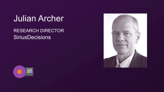 Julian Archer
RESEARCH DIRECTOR
SiriusDecisions
 