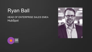 Ryan Ball
HEAD OF ENTERPRISE SALES EMEA
HubSpot
 
