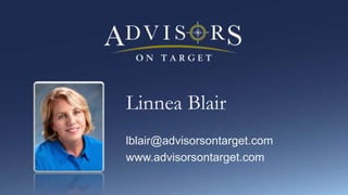 Linnea Blair
lblair@advisorsontarget.com
www.advisorsontarget.com
 