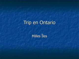 Trip en Ontario Milles Îles 