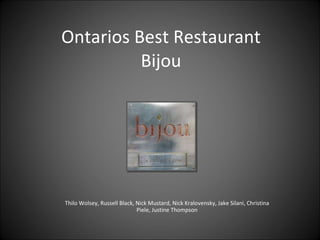 Ontarios Best Restaurant Bijou Thilo Wolsey, Russell Black, Nick Mustard, Nick Kralovensky, Jake Silani, Christina Piele, Justine Thompson 
