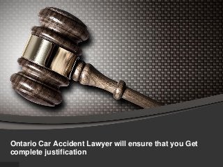 Ontario Car Accident Lawyer will ensure that you Get
complete justification
 