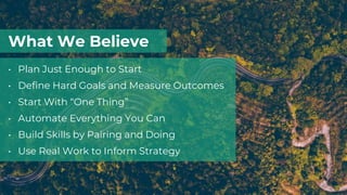 Confidential │ © 2020 VMware, Inc.
What We Believe
• Plan Just Enough to Start
• Define Hard Goals and Measure Outcomes
• Start With “One Thing”
• Automate Everything You Can
• Build Skills by Pairing and Doing
• Use Real Work to Inform Strategy
 
