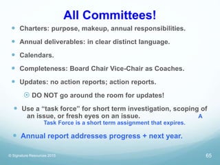 All Committees!
 Charters: purpose, makeup, annual responsibilities.
 Annual deliverables: in clear distinct language.
...