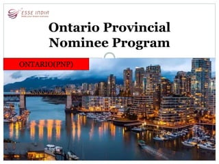 Ontario Provincial
Nominee Program
ONTARIO(PNP)
 