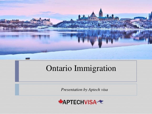 Ontario Immigration
Presentation by Aptech visa
 