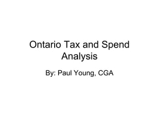 Ontario Tax and Spend
Analysis
By: Paul Young, CGA

 