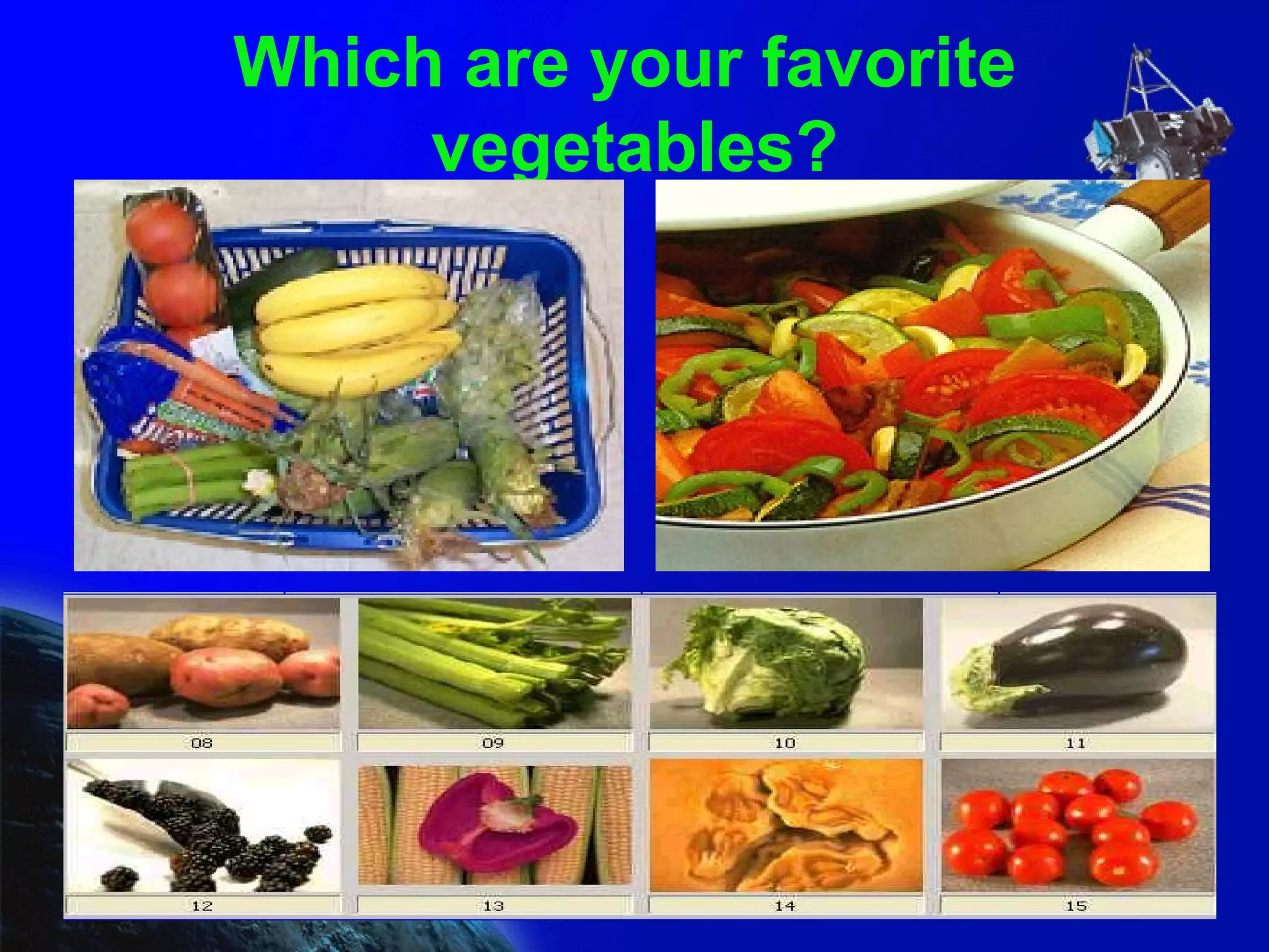 Which are your favorite  vegetables? 